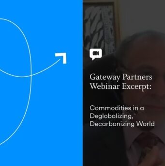 Gateway Webinar Excerpt: Commodities in a Deglobalizing, Decarbonizing World